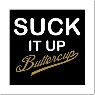 Suck It Up, Buttercup! - White and Gold Design Posters and Art